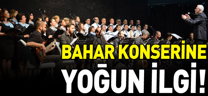 BAHAR KONSERİ YOĞUN İLGİ GÖRDÜ