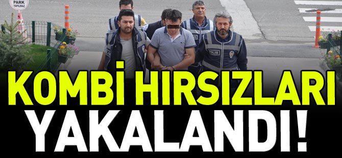 KOMBİ HIRSIZLARI YAKALANDI