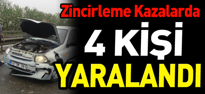 ZİNCİRLEME KAZALARDA 4 KİŞİ YARALANDI