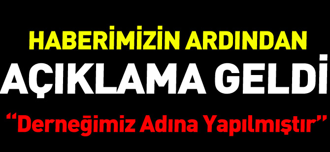 “AÇIKLAMA DERNEĞİMİZ ADINA YAPILMIŞTIR”