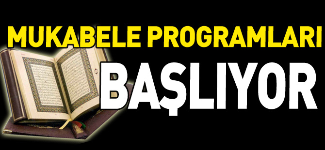 MUKABELE PROGRAMLARI BAŞLIYOR