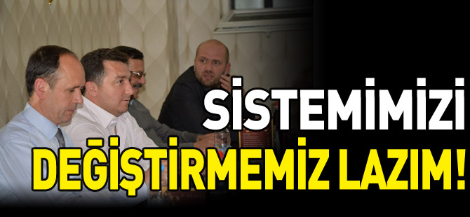 SİSTEMİMİZİ DEĞİŞTİRMEMİZ LAZIM