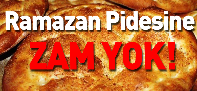 RAMAZAN PİDESİNE ZAM YOK