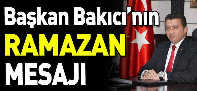 BAŞKAN BAKICI'NIN RAMAZAN MESAJI