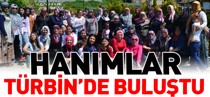 HANIMLAR TÜRBİN'DE BULUŞTU