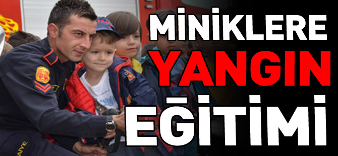 MİNİKLERE YANGIN EĞİTİMİ