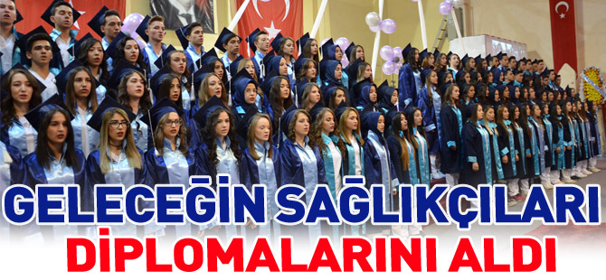 GELECEĞİN SAĞLIKÇILARI DİPLOMALARINI ALDI