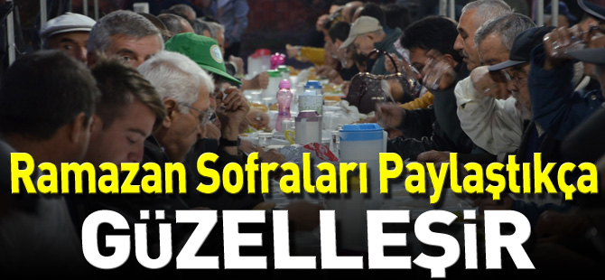 RAMAZAN SOFRALARI PAYLAŞTIKÇA GÜZELLEŞİR