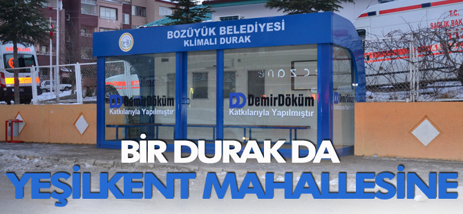 BİR KLİMALI DURAK DA YEŞİLKENT MAHALLESİNE