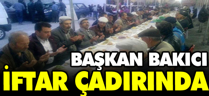 BAŞKAN BAKICI İFTAR ÇADIRINDA