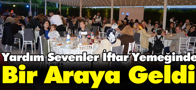 YARDIM SEVENLER İFTAR YEMEĞİNDE BİR ARAYA GELDİ