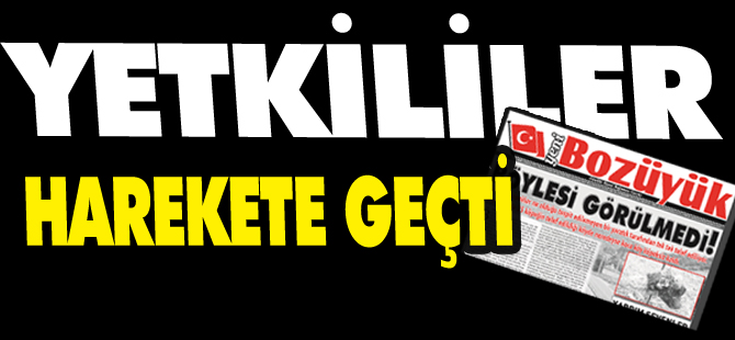 YETKİLİLER HAREKETE GEÇTİ