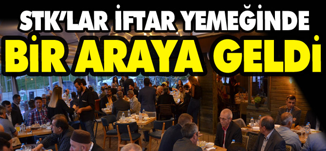 STK'LAR İFTAR YEMEĞİNDE BİR ARAYA GELDİ