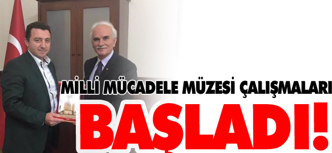 MİLLİ MÜCADELE MÜZESİ ÇALIŞMALARI BAŞLADI