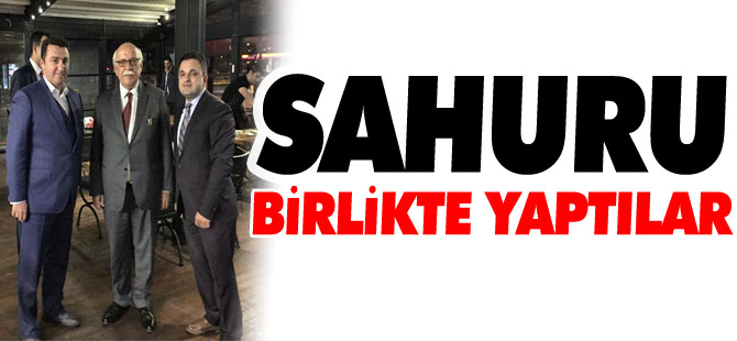 SAHURU BİRLİKTE YAPTILAR