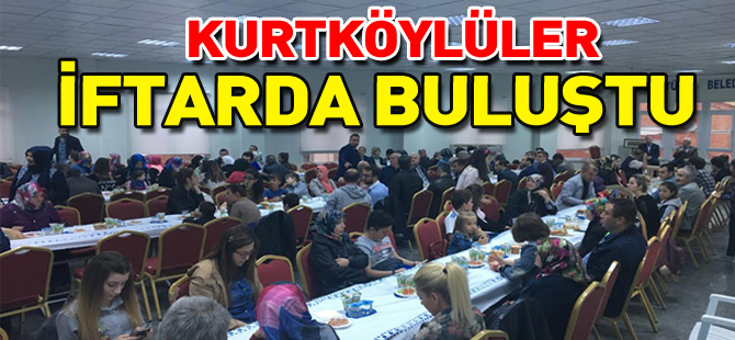 KURTKÖYLÜLER İFTARDA BULUŞTU