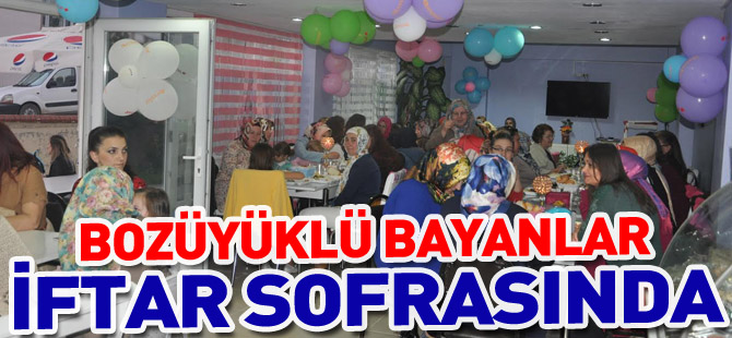 BOZÜYÜKLÜ BAYANLAR İFTAR SOFRASINDA BULUŞTU