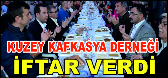 KUZEY KAFKASYA DERNEĞİ İFTAR VERDİ