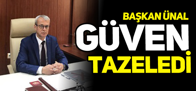 BAŞKAN ÜNAL, GÜVEN TAZELEDİ