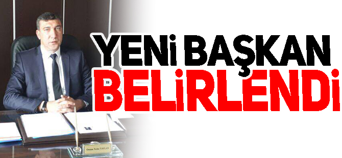 YENİ BAŞKAN BELİRLENDİ