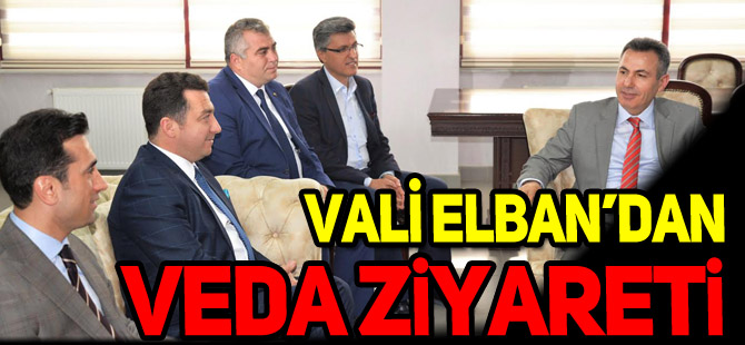 VALİ ELBAN’DAN VEDA ZİYARETİ