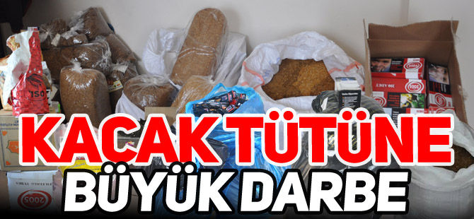 KAÇAK TÜTÜNE BÜYÜK DARBE