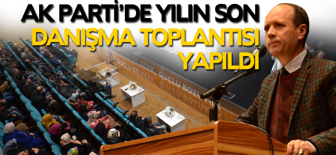 AK PARTİ YILIN SON İLÇE DANIŞMA TOPLANTISINI YAPTI