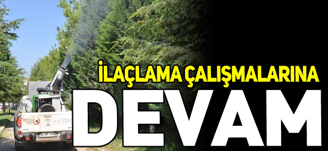 İLAÇLAMA ÇALIŞMALARINA DEVAM