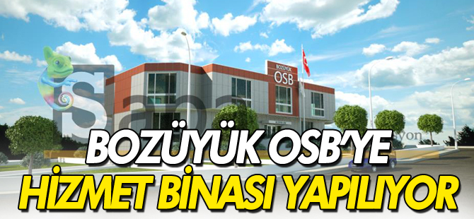 BOZÜYÜK OSB'YE HİZMET BİNASI YAPILIYOR