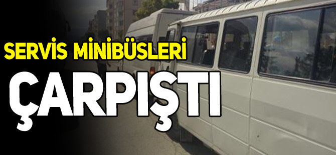 SERVİS MİNİBÜSLERİ ÇARPIŞTI 4 YARALI