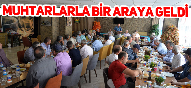 MUHTARLARLA BİR ARAYA GELDİ