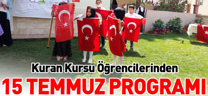 KUR’AN KURSU ÖĞRENCİLERİNDEN 15 TEMMUZ PROGRAMI