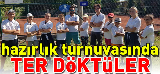 HAZIRLIK TURNUVASINDA TER DÖKTÜLER