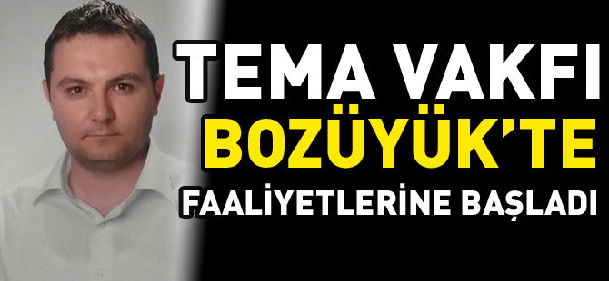 TEMA VAKFI BOZÜYÜK'TE FAALİYETLERİNE BAŞLADI