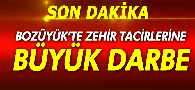 BOZÜYÜK'TE ZEHİR TACİRLERİNE BÜYÜK DARBE