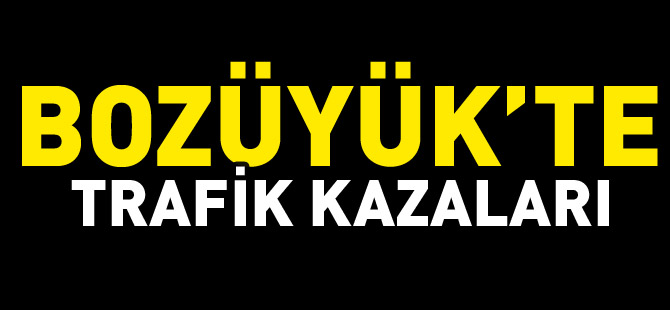 BOZÜYÜK’TE TRAFİK KAZALARI 2 YARALI