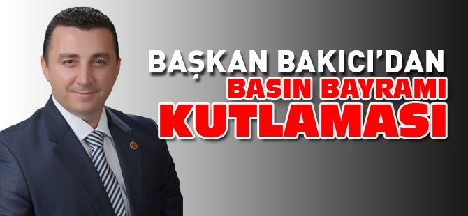 BAŞKAN BAKICI'DAN BASIN BAYRAMI KUTLAMASI