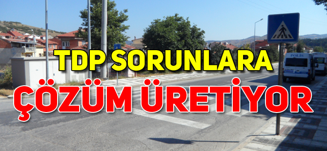 TDP SORUNLARA ÇÖZÜM ÜRETİYOR