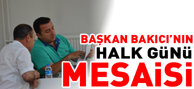 BAŞKAN BAKICI'NIN HALK GÜNÜ MESAİSİ