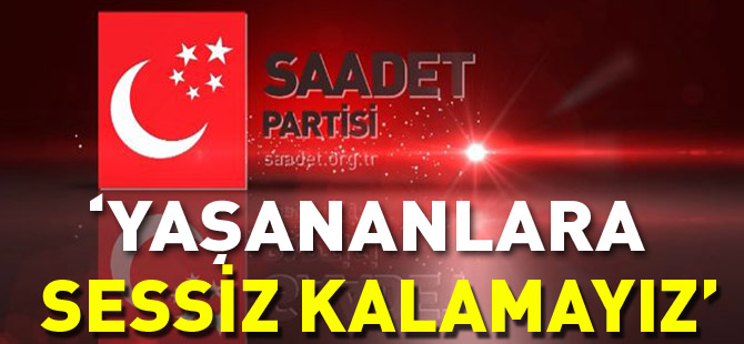 “YAŞANANLARA SESSİZ KALAMAYIZ”