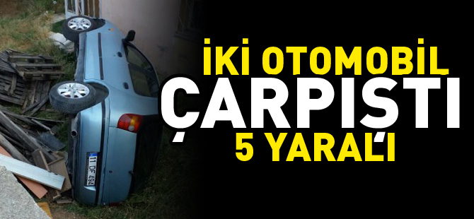 İKİ OTOMOBİL ÇARPIŞTI 5 YARALI