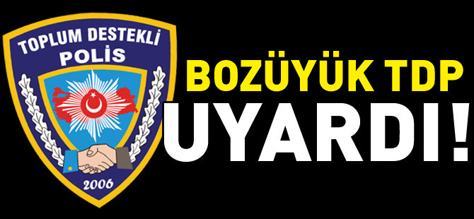 BOZÜYÜK TDP UYARDI!