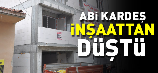 ABİ KARDEŞ İNŞAATTAN DÜŞTÜ