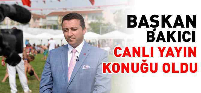 BAŞKAN BAKICI, CANLI YAYIN KONUĞU OLDU