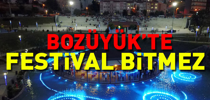 BOZÜYÜK'TE FESTİVAL BİTMEZ