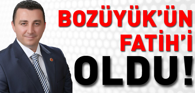 BOZÜYÜK'ÜN 'FATİH'İ OLDU!