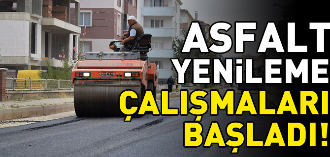 ASFALT YENİLEME ÇALIŞMALARI BAŞLADI