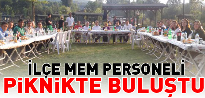 İLÇE MEM PERSONELİ PİKNİKTE BULUŞTU