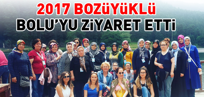 2017 BOZÜYÜKLÜ BOLU'YU ZİYARET ETTİ