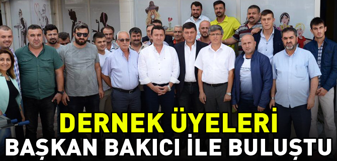 DERNEK ÜYELERİ BAŞKAN BAKICI İLE BULUŞTU